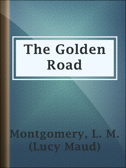 Upplýsingar um The Golden Road eftir L. M. (Lucy Maud) Montgomery - Til útláns